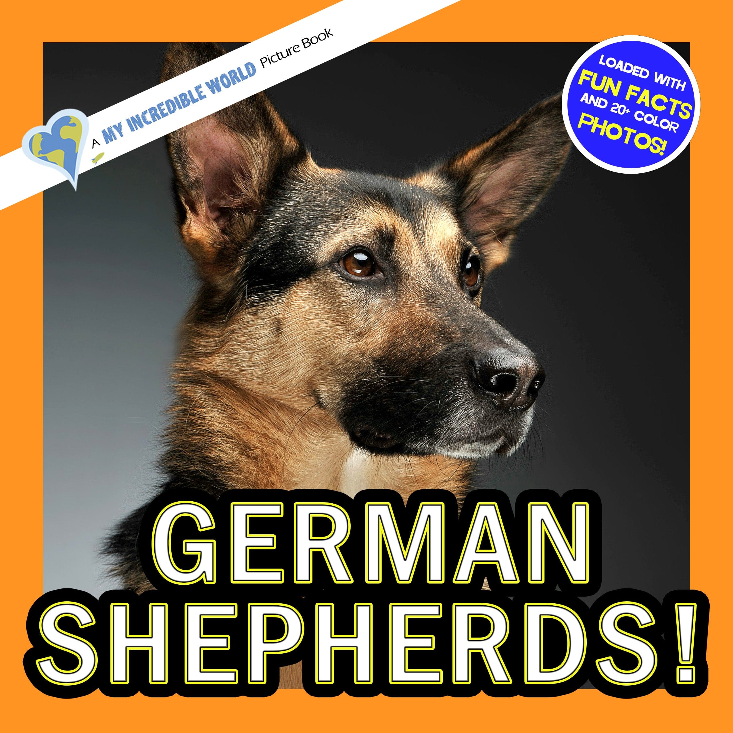 German Shepherds! A My Incredible World Picture Book for Children